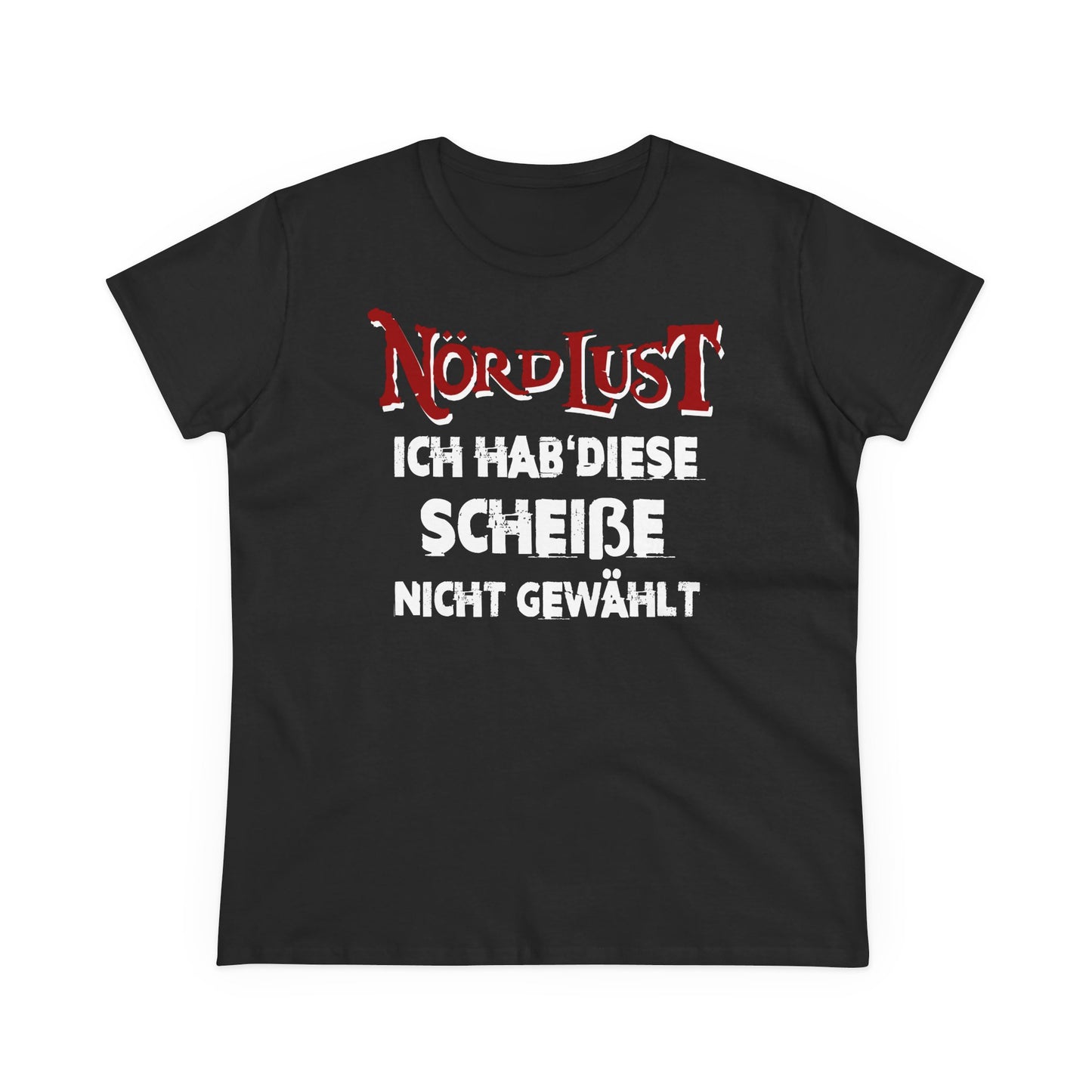 Damen T-Shirt NördLust Ich hab' diese Scheiße nicht gewählt