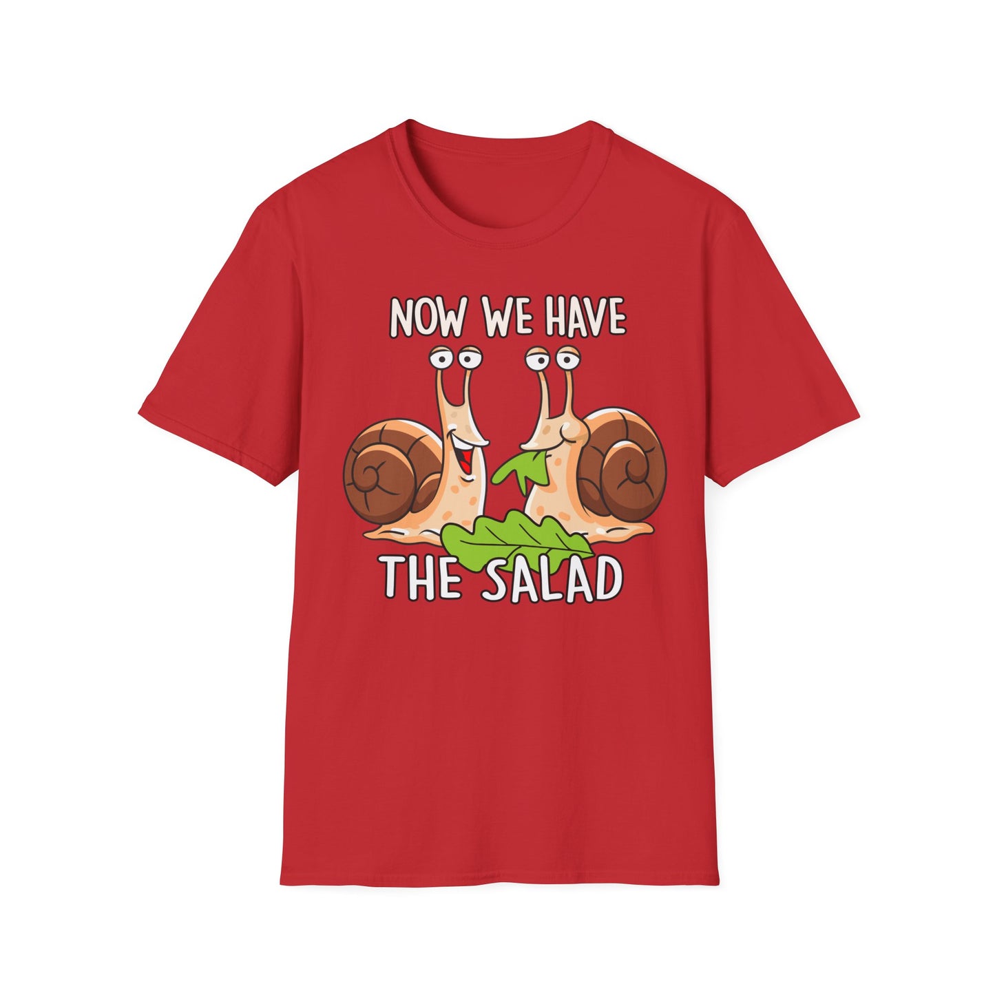T-Shirt Now we have the Salad