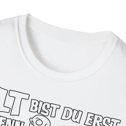 T-Shirt Alt bis Du erst