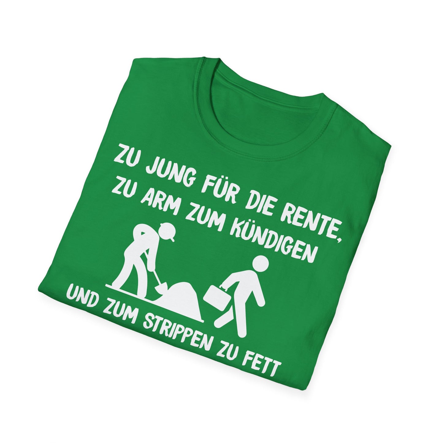 T-Shirt Zu Jung für die Rente, zu Arm zum Kündigen und zum Strippen zu Fett. Weiter geht's!