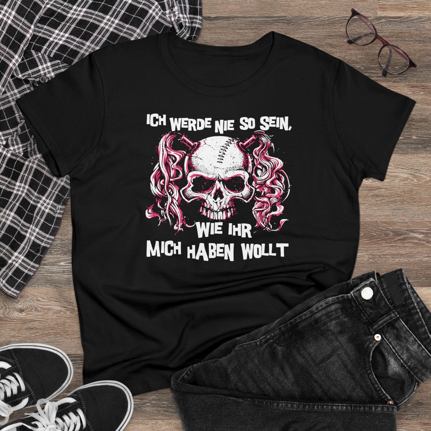 Damen T-Shirt Ich werde nie so sein, wie ihr mich haben wollt
