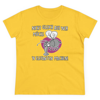 Damen T-Shirt Nicht gleich aus 'ner Mücke 'n Elefanten machen