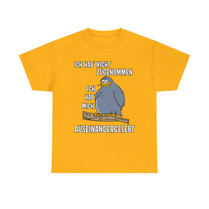 T-Shirt Ich hab' nicht zugenommen Ich hab mich auseinandergelebt (bis 5XL)