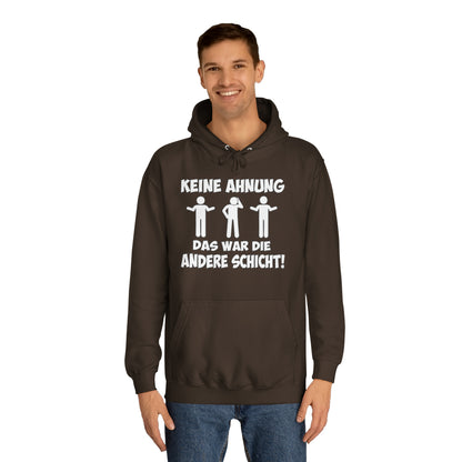Unisex Hoodie Keine Ahnung das war die andere Schicht