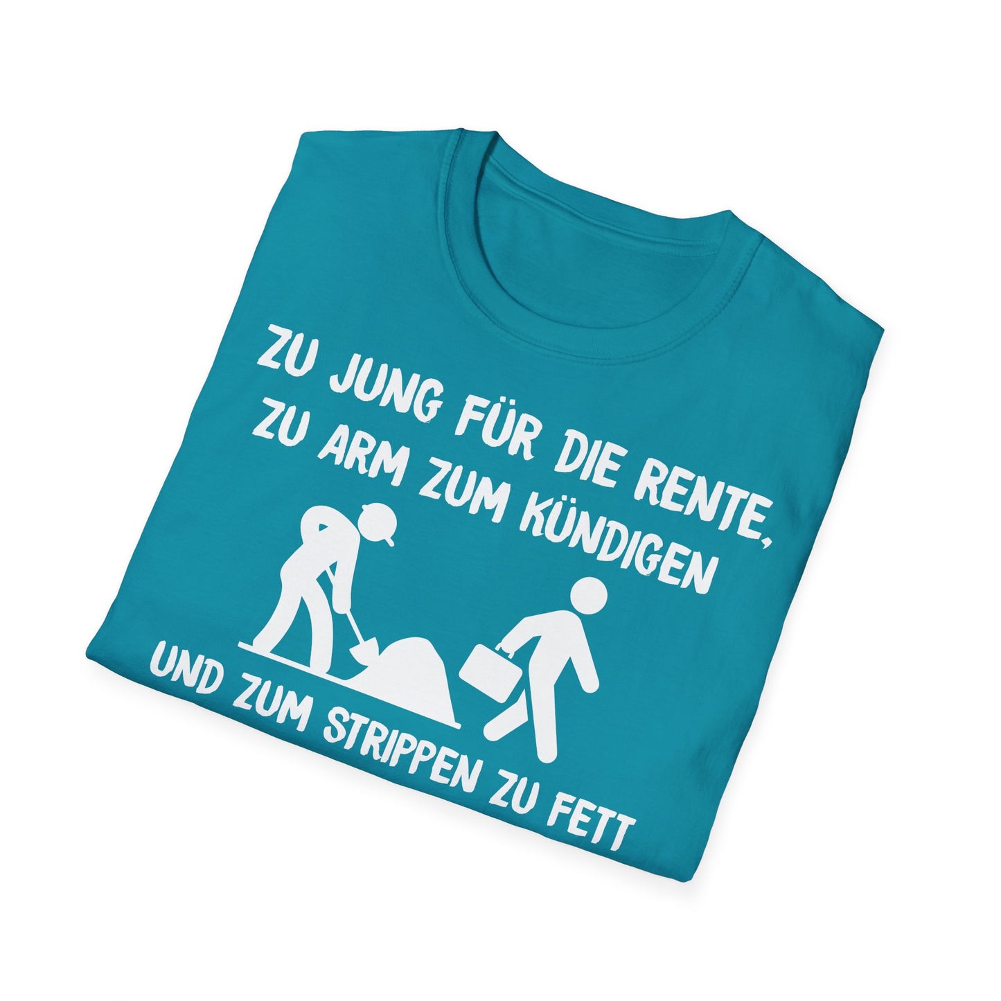 T-Shirt Zu Jung für die Rente, zu Arm zum Kündigen und zum Strippen zu Fett. Weiter geht's!