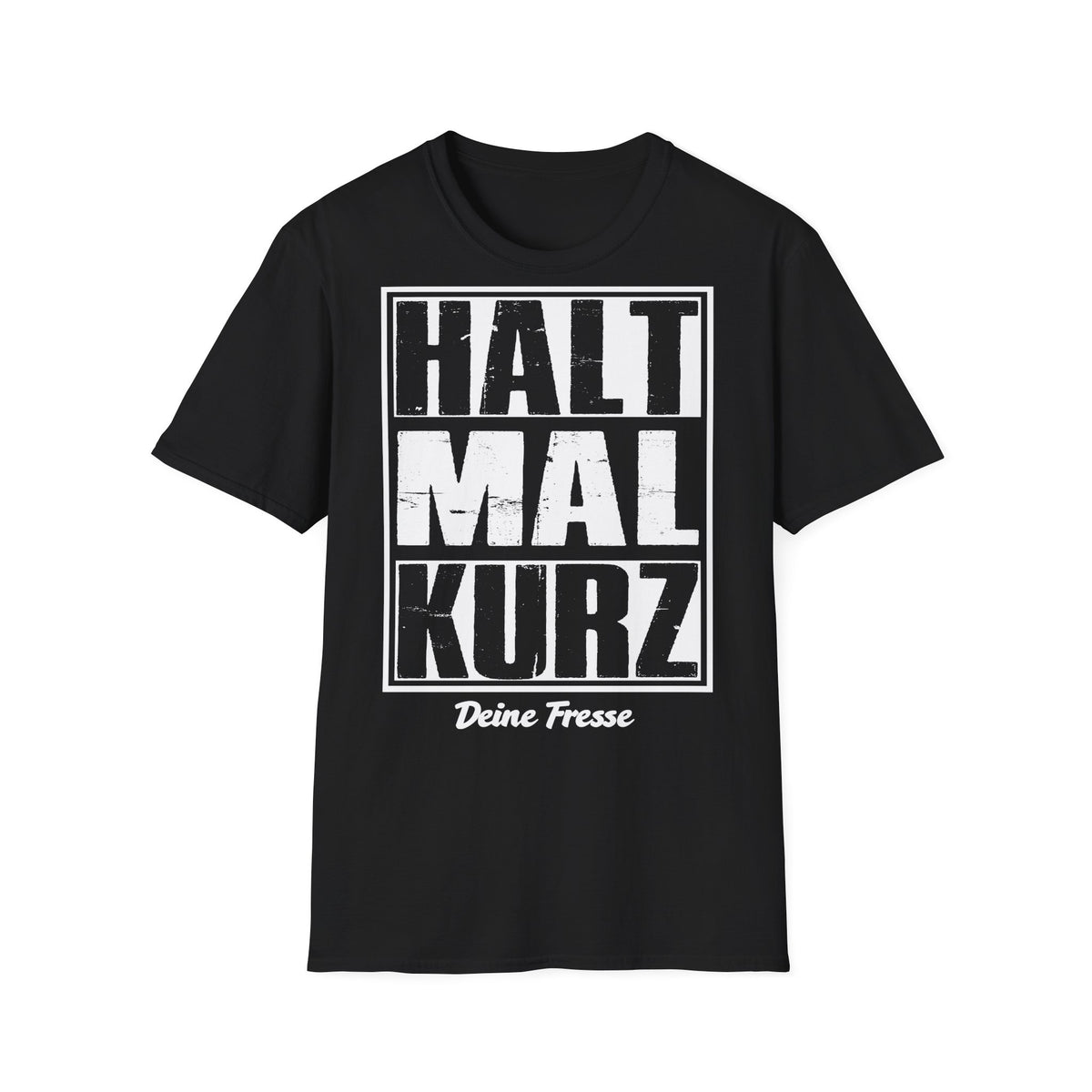 T-Shirt (bis 5XL) Halt mal kurz...Deine Fresse
