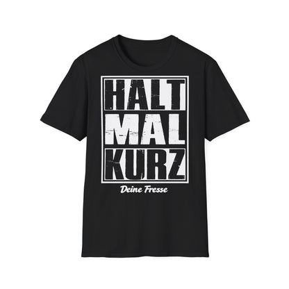 T-Shirt (bis 5XL) Halt mal kurz...Deine Fresse
