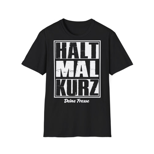 T-Shirt (bis 5XL) Halt mal kurz...Deine Fresse