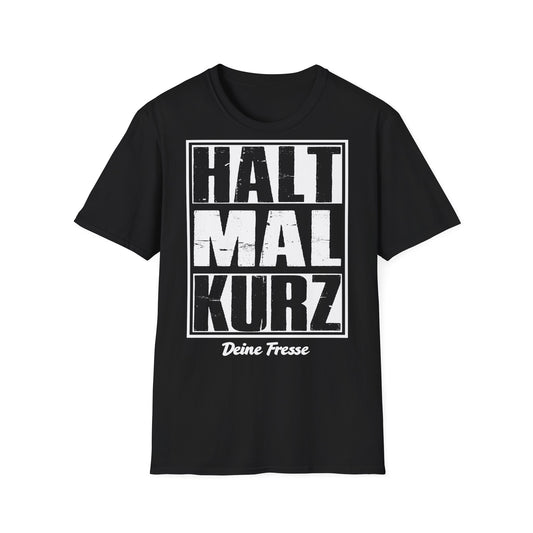 T-Shirt (bis 5XL) Halt mal kurz...Deine Fresse