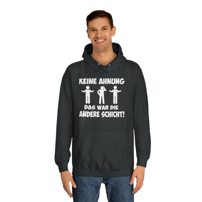 Unisex Hoodie Keine Ahnung das war die andere Schicht