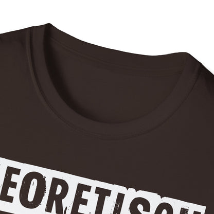 T-Shirt Theoretisch kann ich praktisch alles