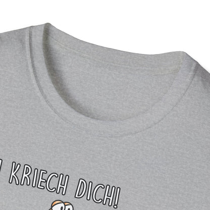 T-Shirt Ich kriech dich