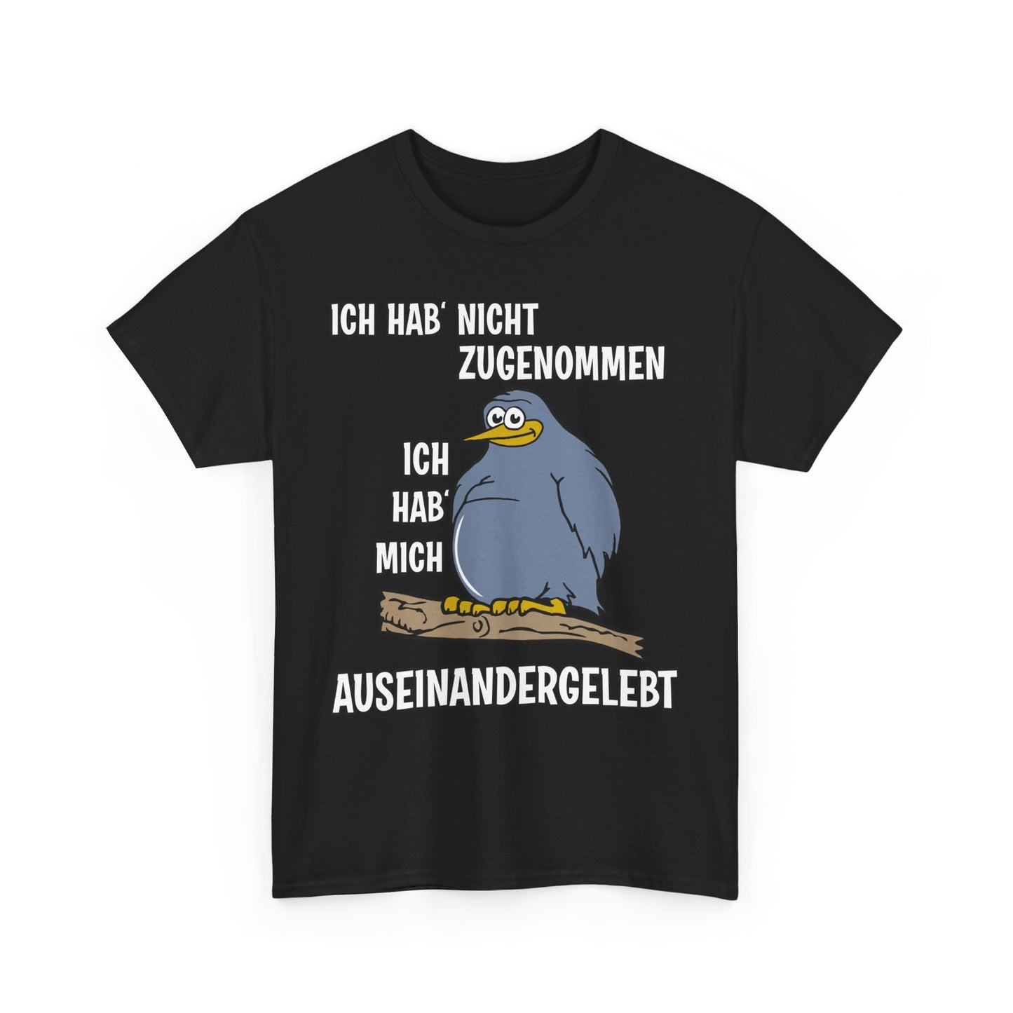 T-Shirt Ich hab' nicht zugenommen Ich hab mich auseinandergelebt (bis 5XL)