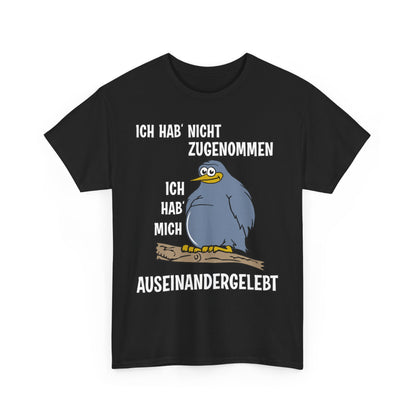 T-Shirt Ich hab' nicht zugenommen Ich hab mich auseinandergelebt (bis 5XL)