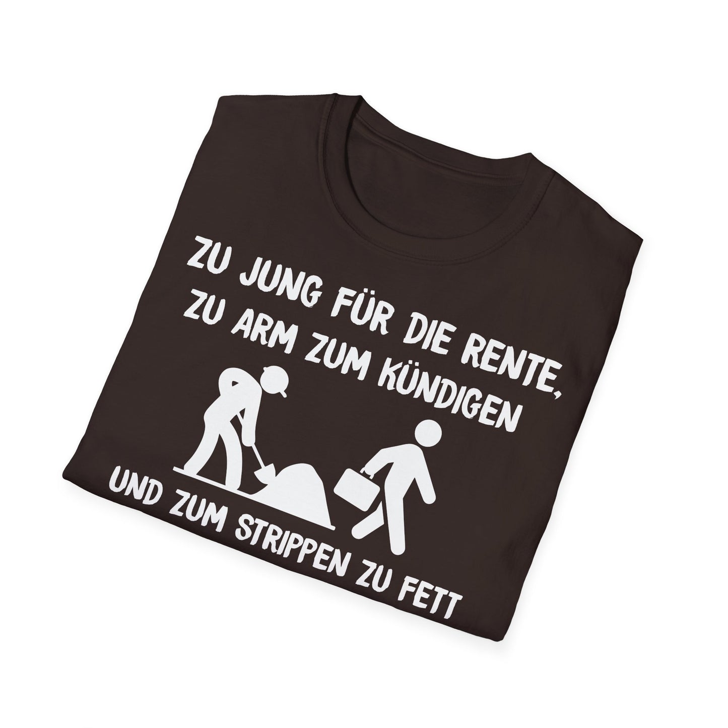 T-Shirt Zu Jung für die Rente, zu Arm zum Kündigen und zum Strippen zu Fett. Weiter geht's!