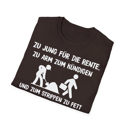 T-Shirt Zu Jung für die Rente, zu Arm zum Kündigen und zum Strippen zu Fett. Weiter geht's!