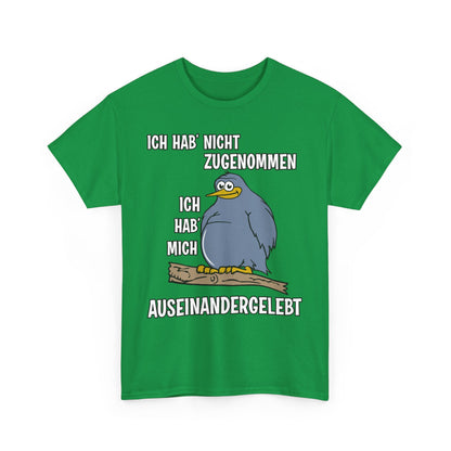 T-Shirt Ich hab' nicht zugenommen Ich hab mich auseinandergelebt (bis 5XL)