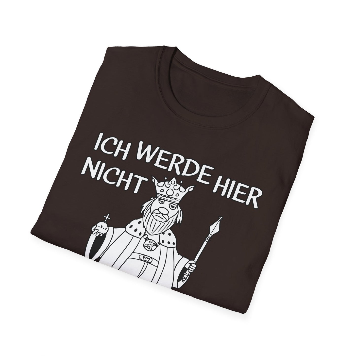 T-Shirt Ich werde hier nicht angemessen verehrt
