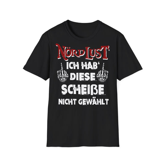 T-Shirt NördLust Ich hab' diese Scheiße nicht gewählt fy