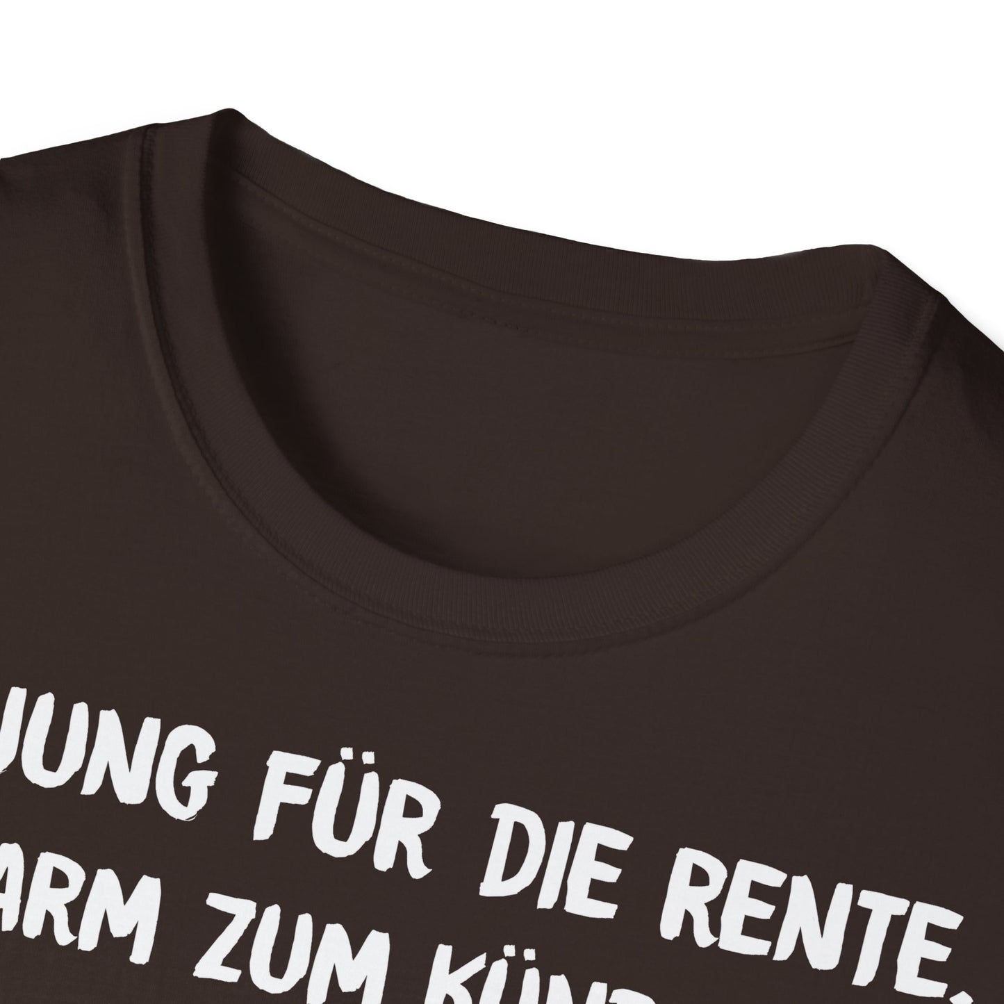 T-Shirt Zu Jung für die Rente, zu Arm zum Kündigen und zum Strippen zu Fett. Weiter geht's!