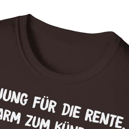 T-Shirt Zu Jung für die Rente, zu Arm zum Kündigen und zum Strippen zu Fett. Weiter geht's!