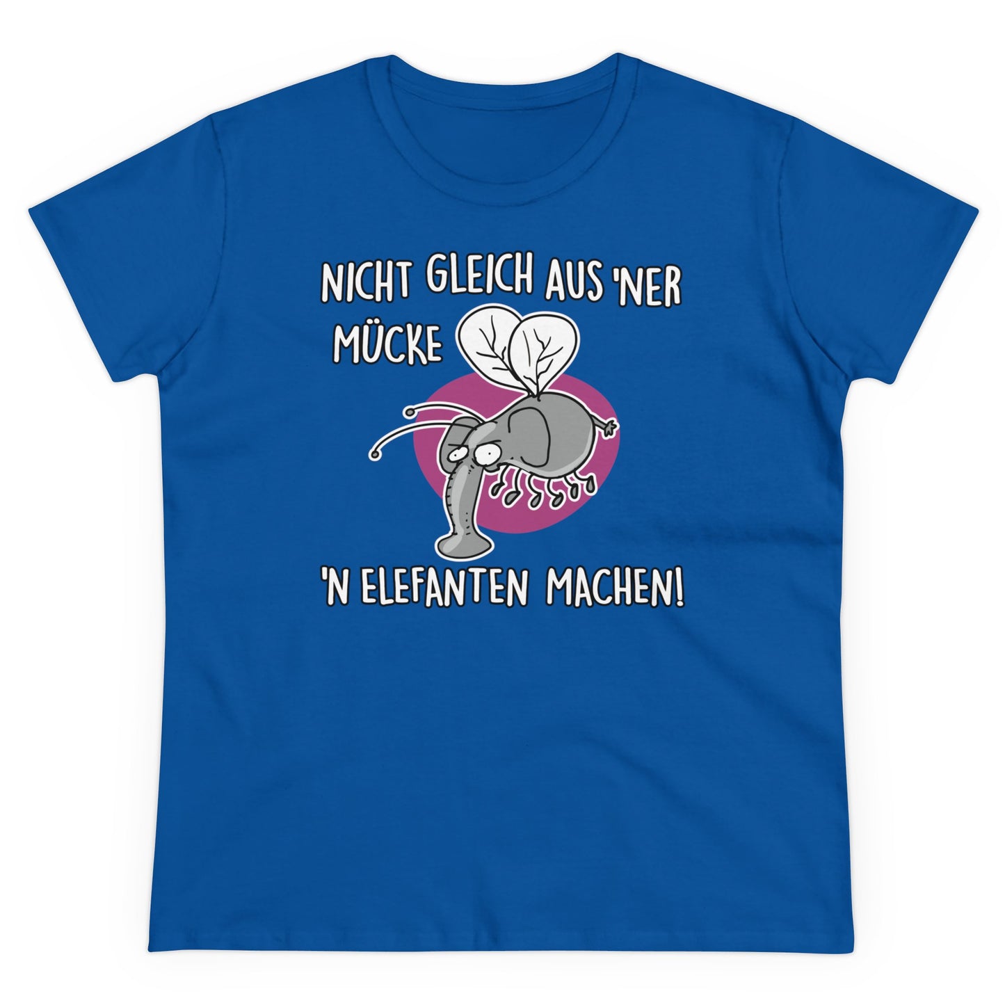 Damen T-Shirt Nicht gleich aus 'ner Mücke 'n Elefanten machen