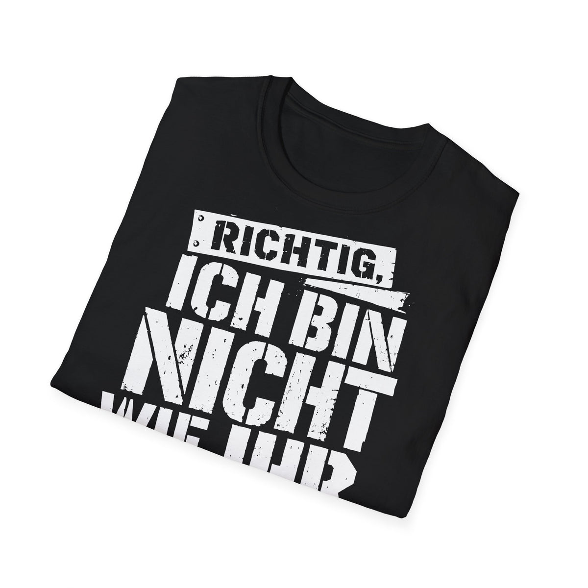 T-Shirt (bis 5XL) Richtig, ich bin nicht so wie Ihr...und jeden Tag dankbar dafür