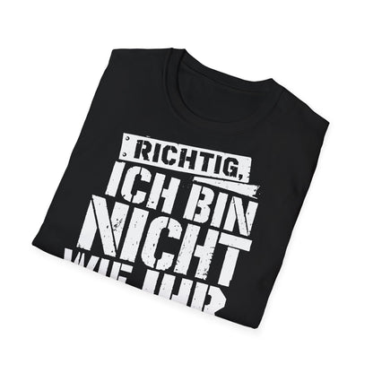 T-Shirt (bis 5XL) Richtig, ich bin nicht so wie Ihr...und jeden Tag dankbar dafür