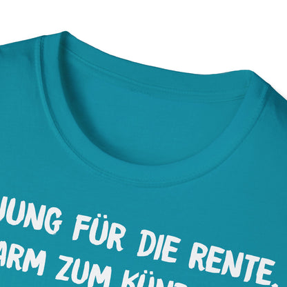 T-Shirt Zu Jung für die Rente, zu Arm zum Kündigen und zum Strippen zu Fett. Weiter geht's!