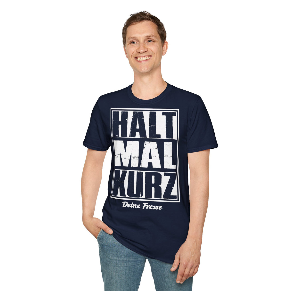 T-Shirt (bis 5XL) Halt mal kurz...Deine Fresse