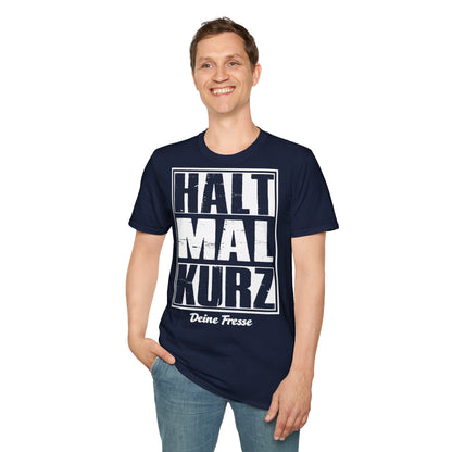 T-Shirt (bis 5XL) Halt mal kurz...Deine Fresse