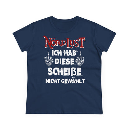 Damen T-Shirt NördLust Ich hab' diese Scheiße nicht gewählt fy