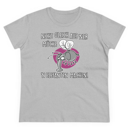 Damen T-Shirt Nicht gleich aus 'ner Mücke 'n Elefanten machen