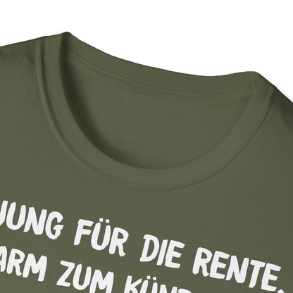 T-Shirt Zu Jung für die Rente, zu Arm zum Kündigen und zum Strippen zu Fett. Weiter geht's!