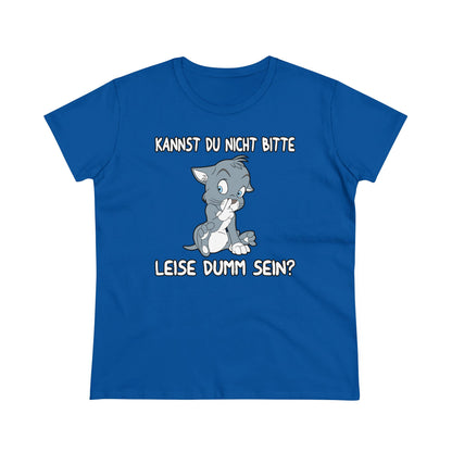 Damen T-Shirt Kannst du nicht bitte leise dumm sein