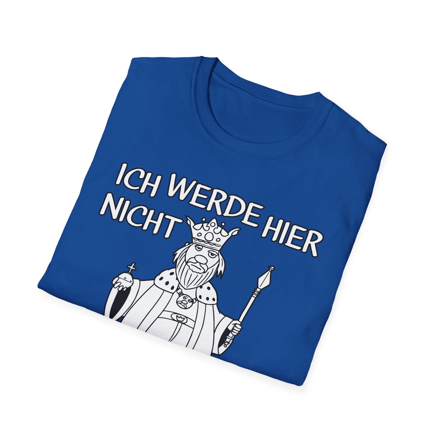 T-Shirt Ich werde hier nicht angemessen verehrt