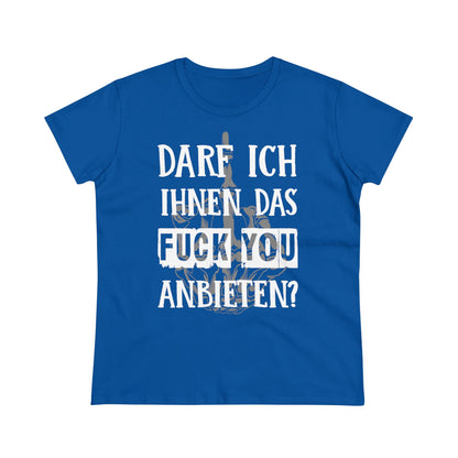 Damen T-Shirt Darf ich Ihnen das Fuck You anbieten