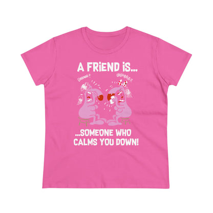 Damen T-Shirt A Friend is Someoene who calms you down