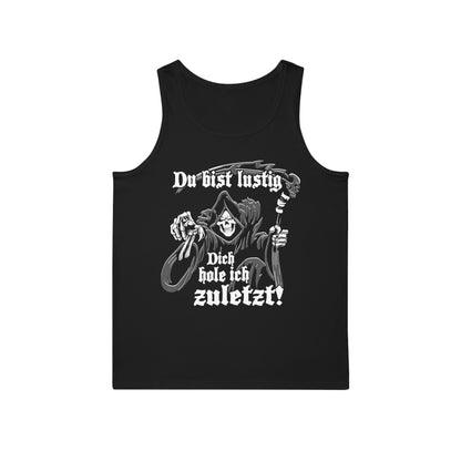 Tank Top Du bist lustig Dich hole ich zuletzt
