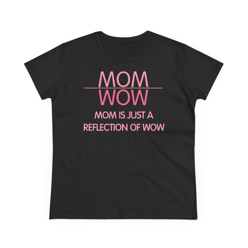 Damen T-Shirt Mom is just a reflection of Wow