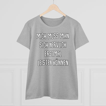 Damen T-Shirt Mich muss man sich nervlich erstmal leisten können