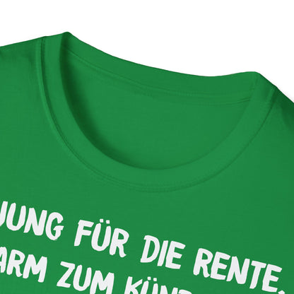 T-Shirt Zu Jung für die Rente, zu Arm zum Kündigen und zum Strippen zu Fett. Weiter geht's!