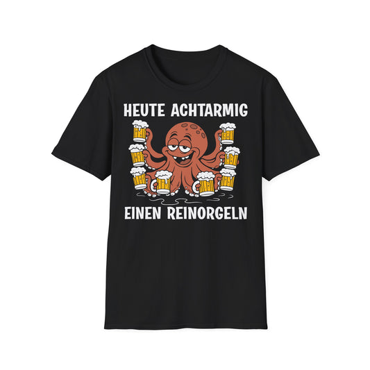 T-Shirt Heute achtarmig einen reinorgeln