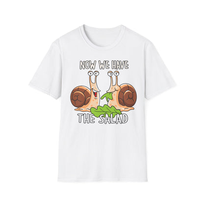 T-Shirt Now we have the Salad