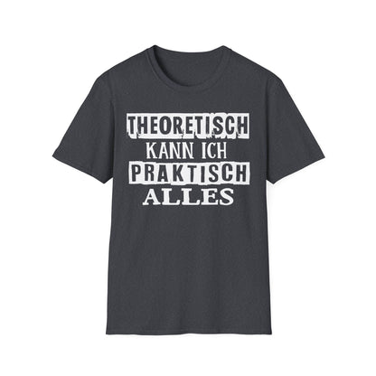 T-Shirt Theoretisch kann ich praktisch alles