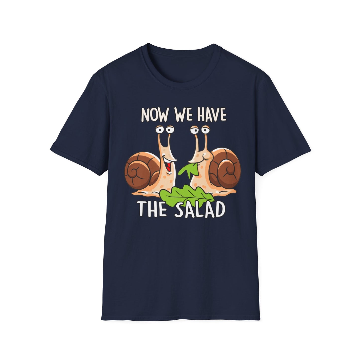 T-Shirt Now we have the Salad