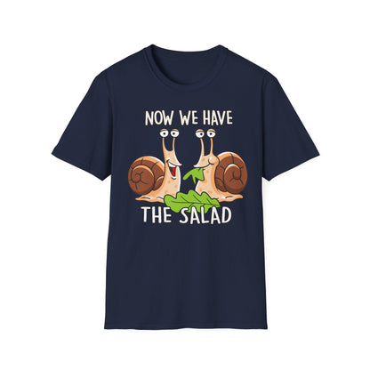 T-Shirt Now we have the Salad
