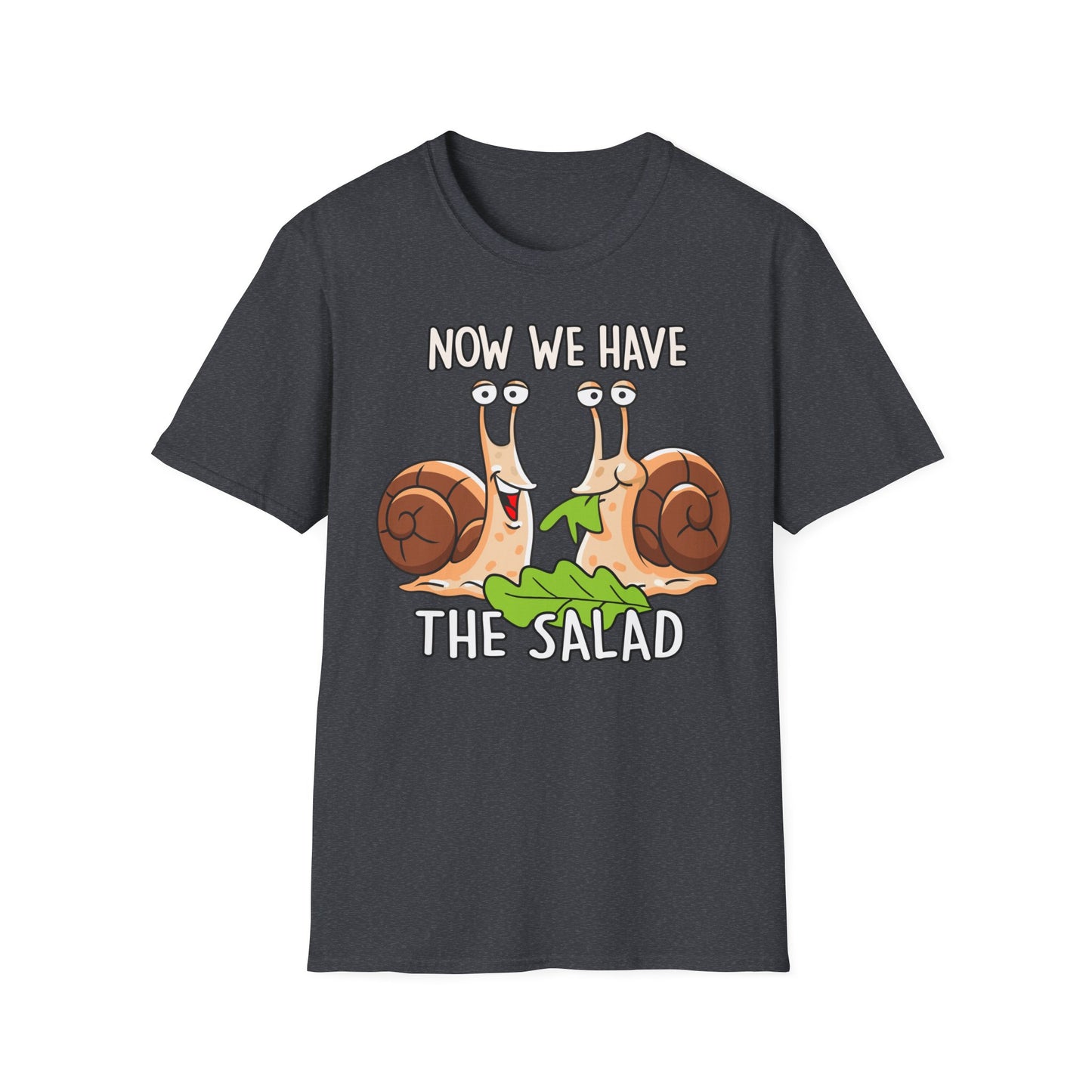 T-Shirt Now we have the Salad