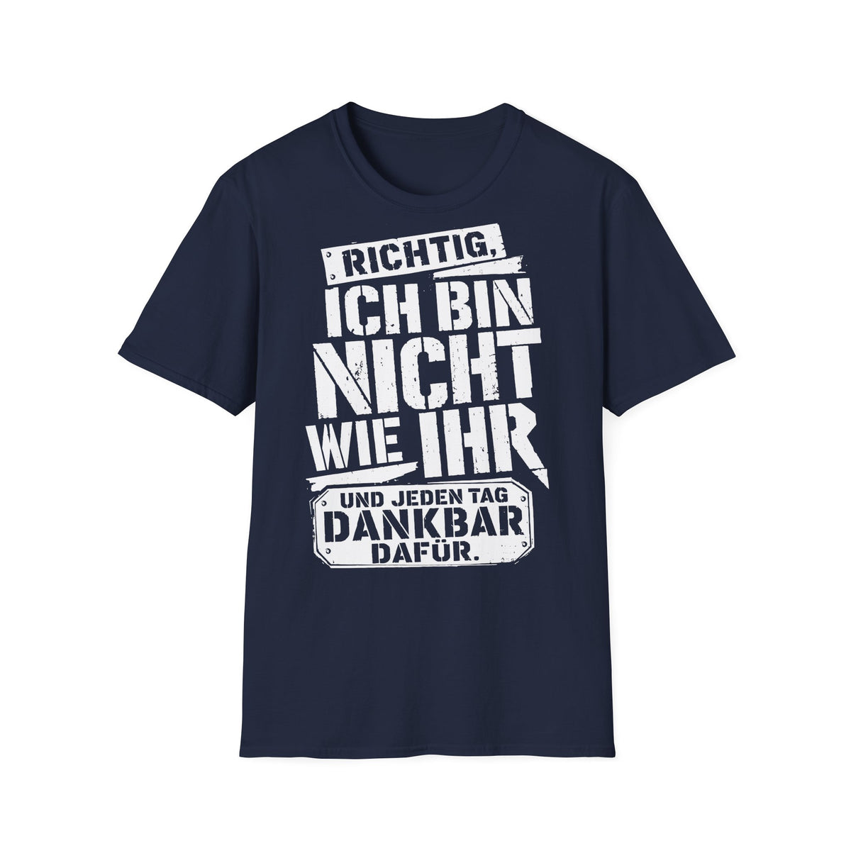 T-Shirt (bis 5XL) Richtig, ich bin nicht so wie Ihr...und jeden Tag dankbar dafür