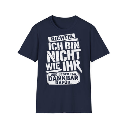 T-Shirt (bis 5XL) Richtig, ich bin nicht so wie Ihr...und jeden Tag dankbar dafür